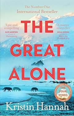 The Great Alone - A Story of Love, Heartbreak and Survival from the Worldwide Bestselling Author of the Four Winds